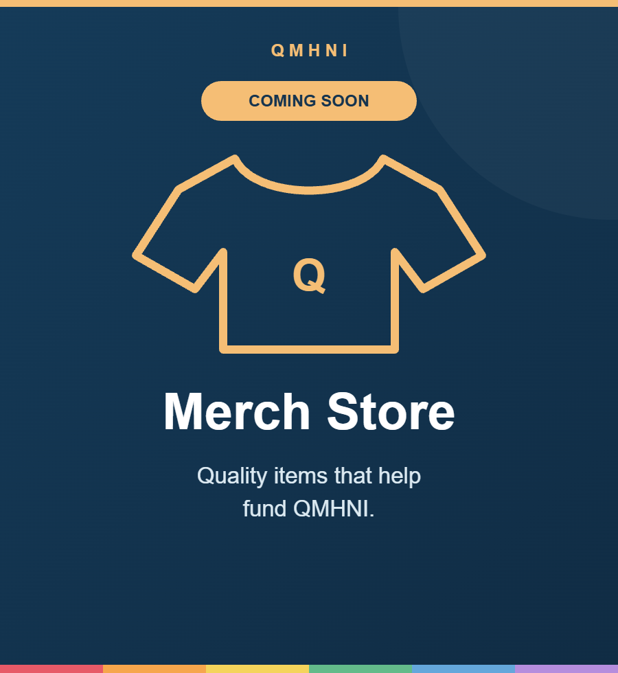 Merch Store — Coming soon. Quality items that help fund QMHNI.